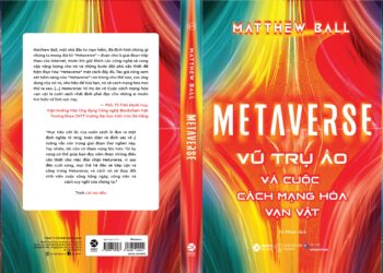 METAVERSE Vũ trụ ảo và cuộc cách mạng hóa vạn vật
